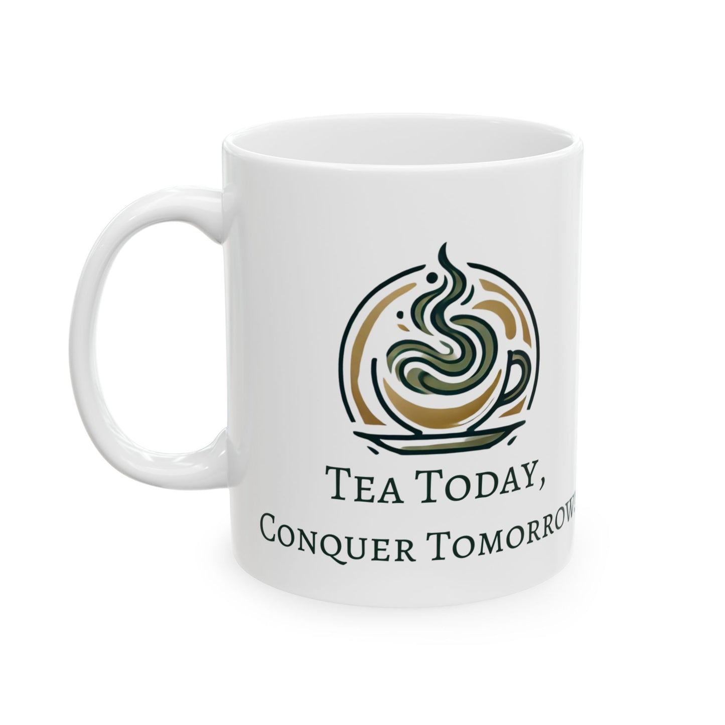 Mug - Tea Today, Conquer Tomorrow Ceramic Mug (11oz)