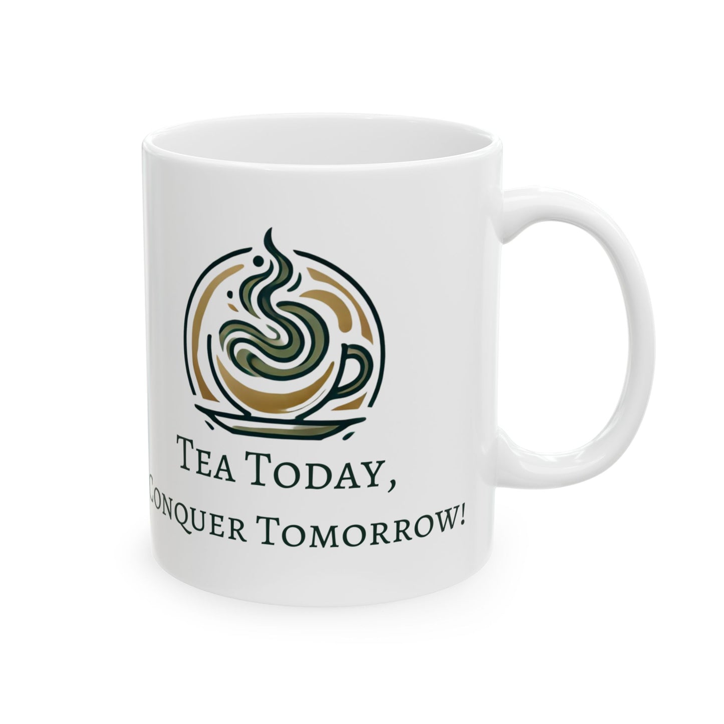 Mug - Tea Today, Conquer Tomorrow Ceramic Mug (11oz)